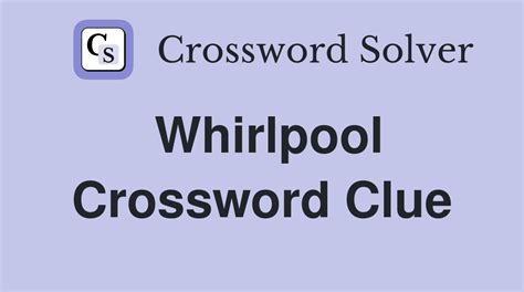 powerful whirlpool crossword clue.